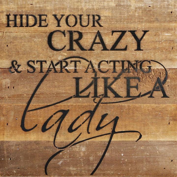 Hide your crazy & start acting like a lady. / 10"x10" Reclaimed Wood Sign for wholesale by Second Nature by Hand