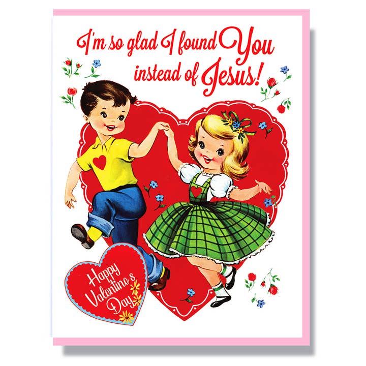 Sono così felice di aver trovato te invece di Gesù per San Valentino. per la vendita all'ingrosso da parte di Smitten Kitten