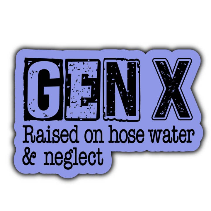 Stick to it creations - Wholesale Sticker - Gen x Raised on hose water & neglect sticker (blue)