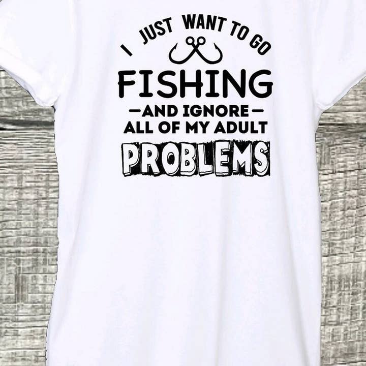 I Just Want To Go Fishing and Ignore All My Adult Problems T for wholesale by OneStopSapphireShop