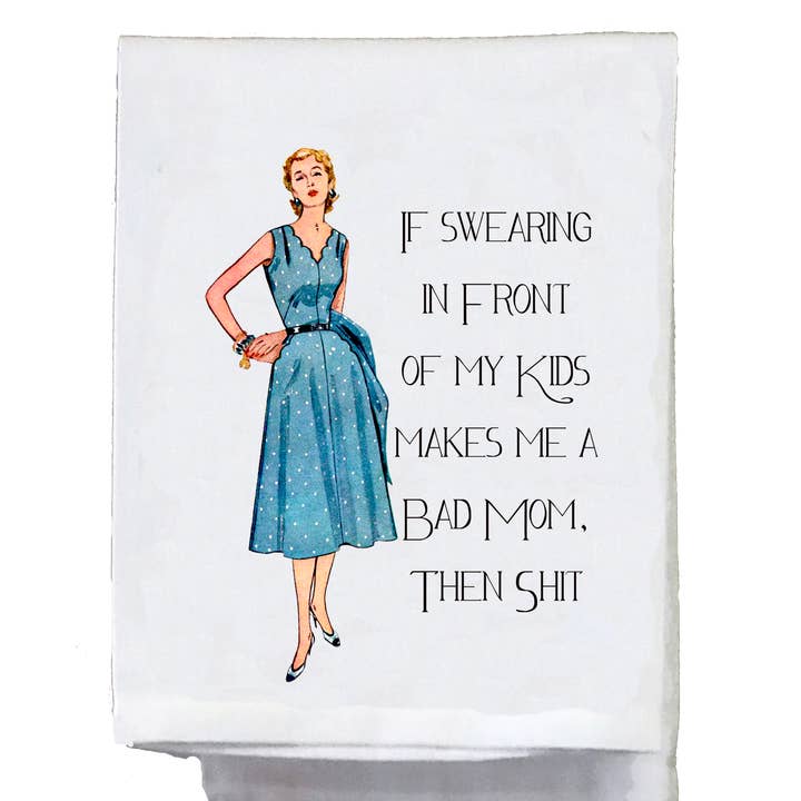 Sassy Talkin - Wholesale Tea Towel - Sassy Girl, If swearing.... makes me a bad mom then shit0