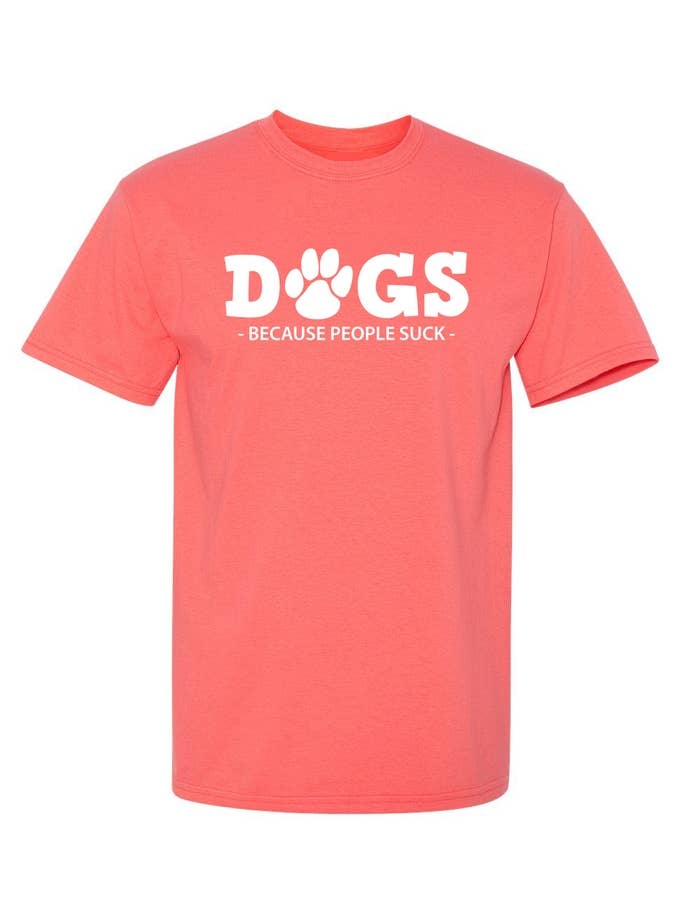 Feelin Good Tees - Wholesale Screen Printed T-Shirt - Unisex - Dogs Because People Suck10