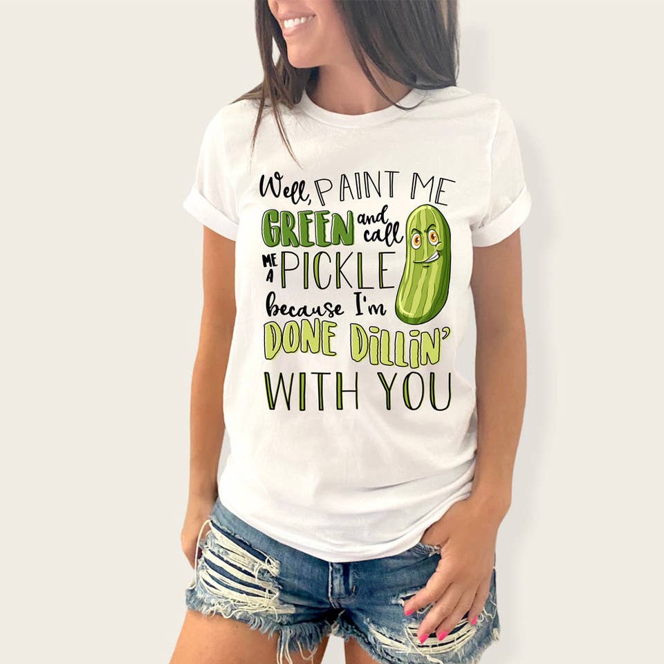 Trendy Transfers - Wholesale Sublimation Transfer - Paint Me Green And Call Me A Pickle I'm Done Dillin' With You DTF Heat Transfer