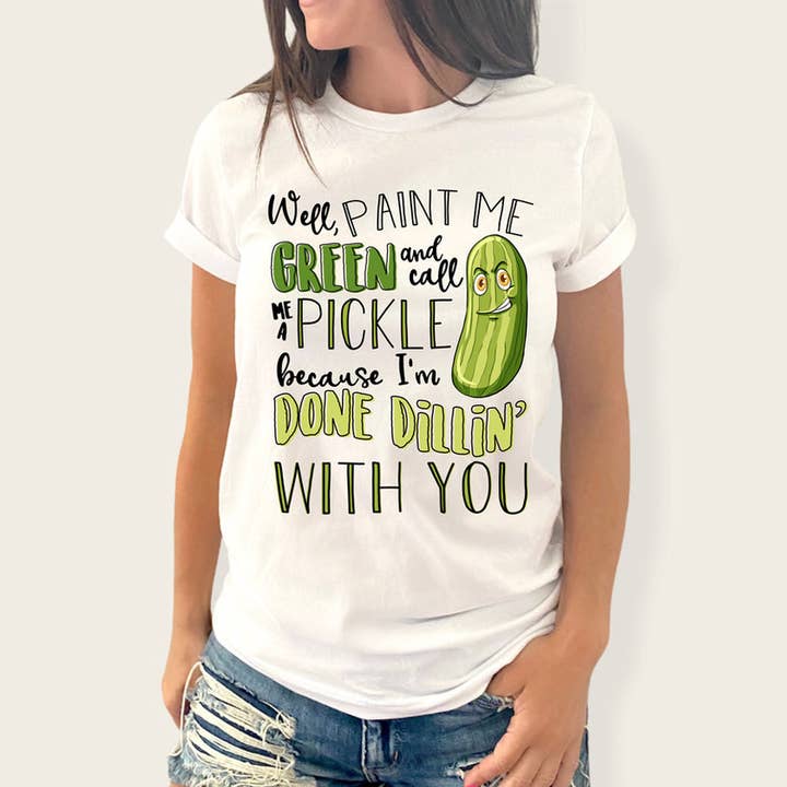 Trendy Transfers - Wholesale Sublimation Transfer - Paint Me Green And Call Me A Pickle I'm Done Dillin' With You DTF Heat Transfer0