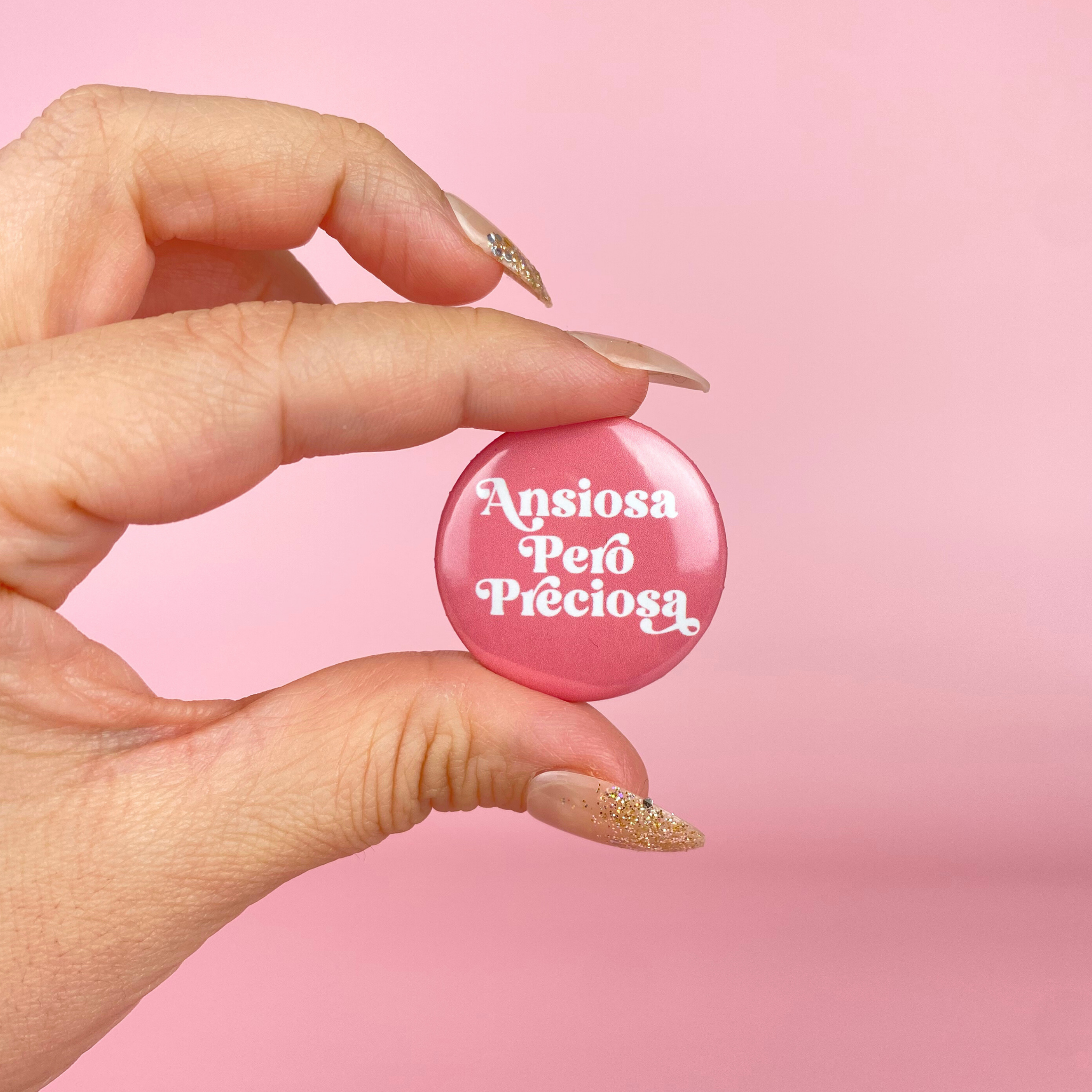 Werk Mija - Wholesale Lapel Pin/Button - Ansiosa Pero Preciosa Button 1.25"2