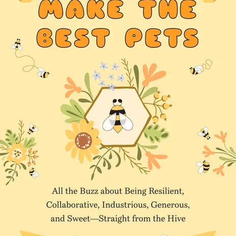 Books by splitShops - Wholesale Book - Adult - Bees Make the Best Pets: All the Buzz about Being Resilient, Collaborative, Industrious, Generous, and Sweet-Straight from the Hive (Beekeeping Beginn - Paperback