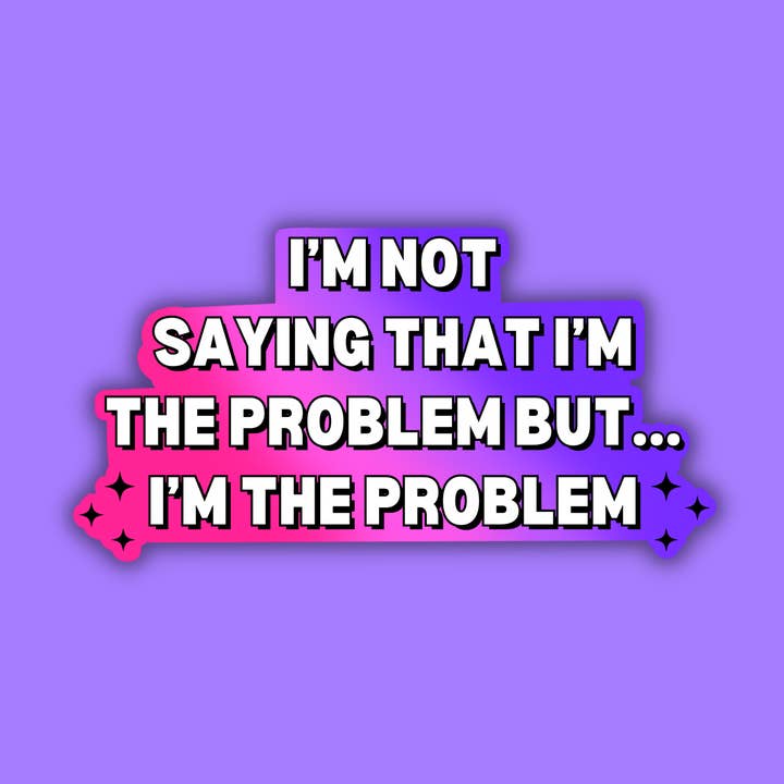 Non sto dicendo che il problema sono io, ma... Adesivo Io sono il problema per la vendita all'ingrosso da parte di Troublesome Heart