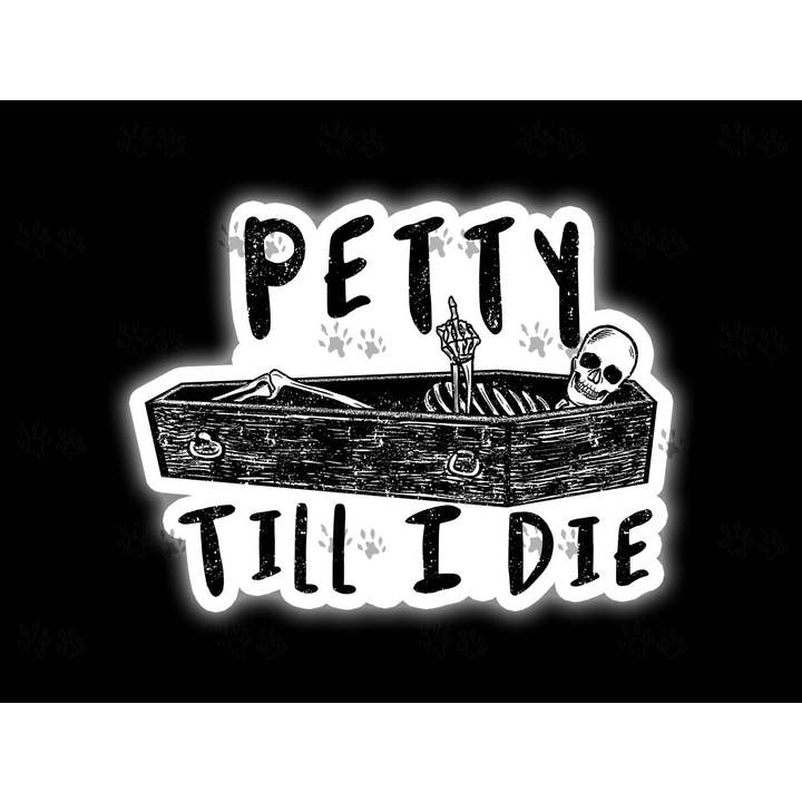 Petty Til I Die Sticker, Funny Quotes, Petty, Petty Af, Skeleton, Skull, Humor, Fall, Tumbler, Water Bottle, Cooler, Laptop, Phone, Gift for wholesale by The Red Otter
