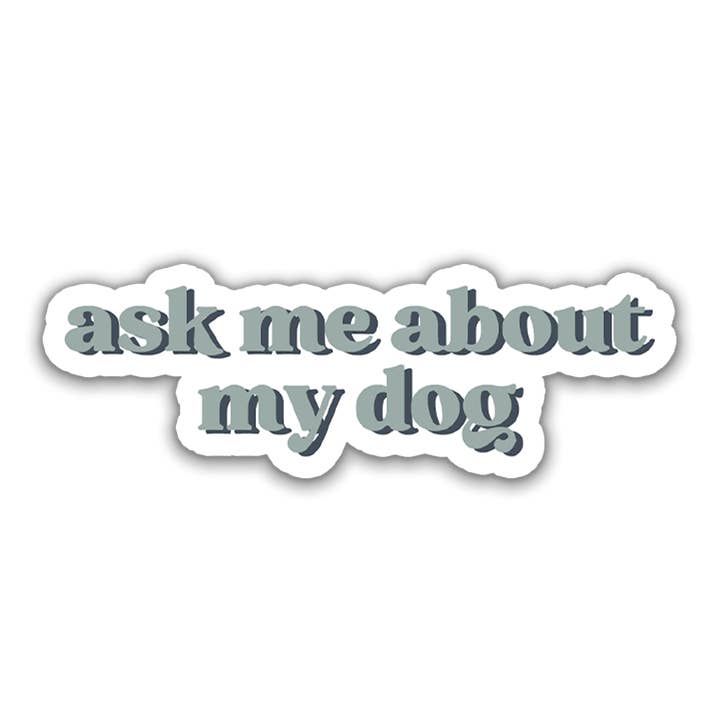 Ask Me About My Dog Vinyl Sticker for wholesale by Studio Miller