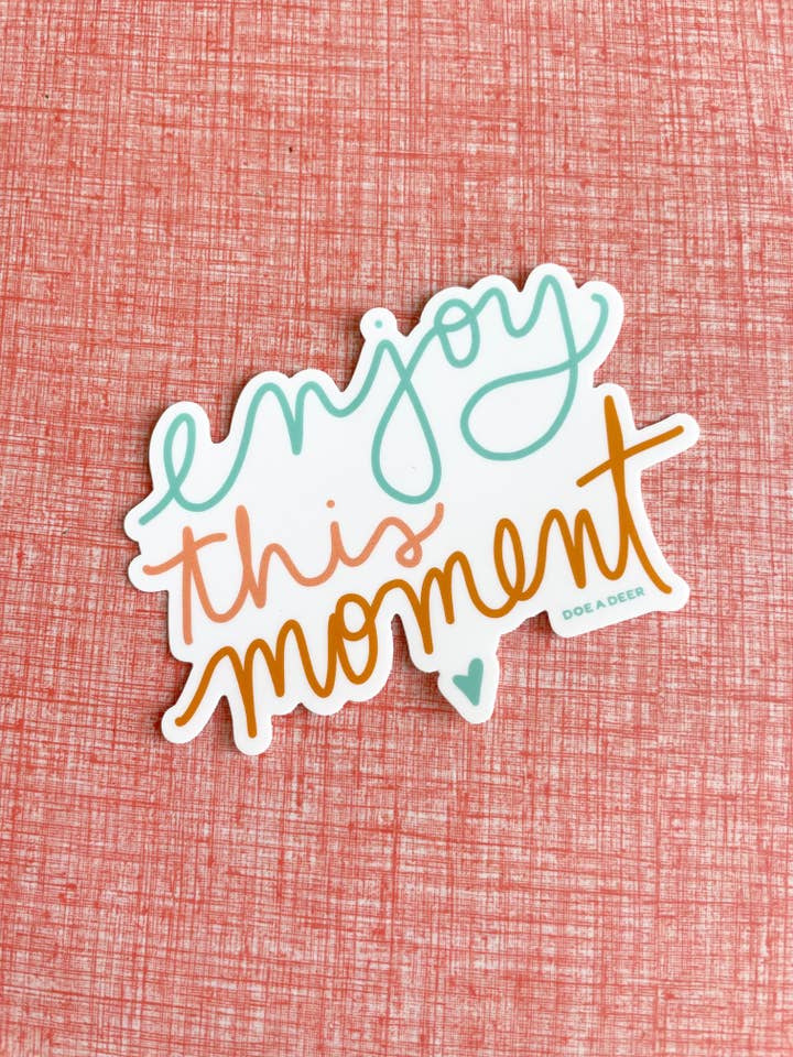 Enjoy this Moment Sticker for wholesale by Doe A Deer