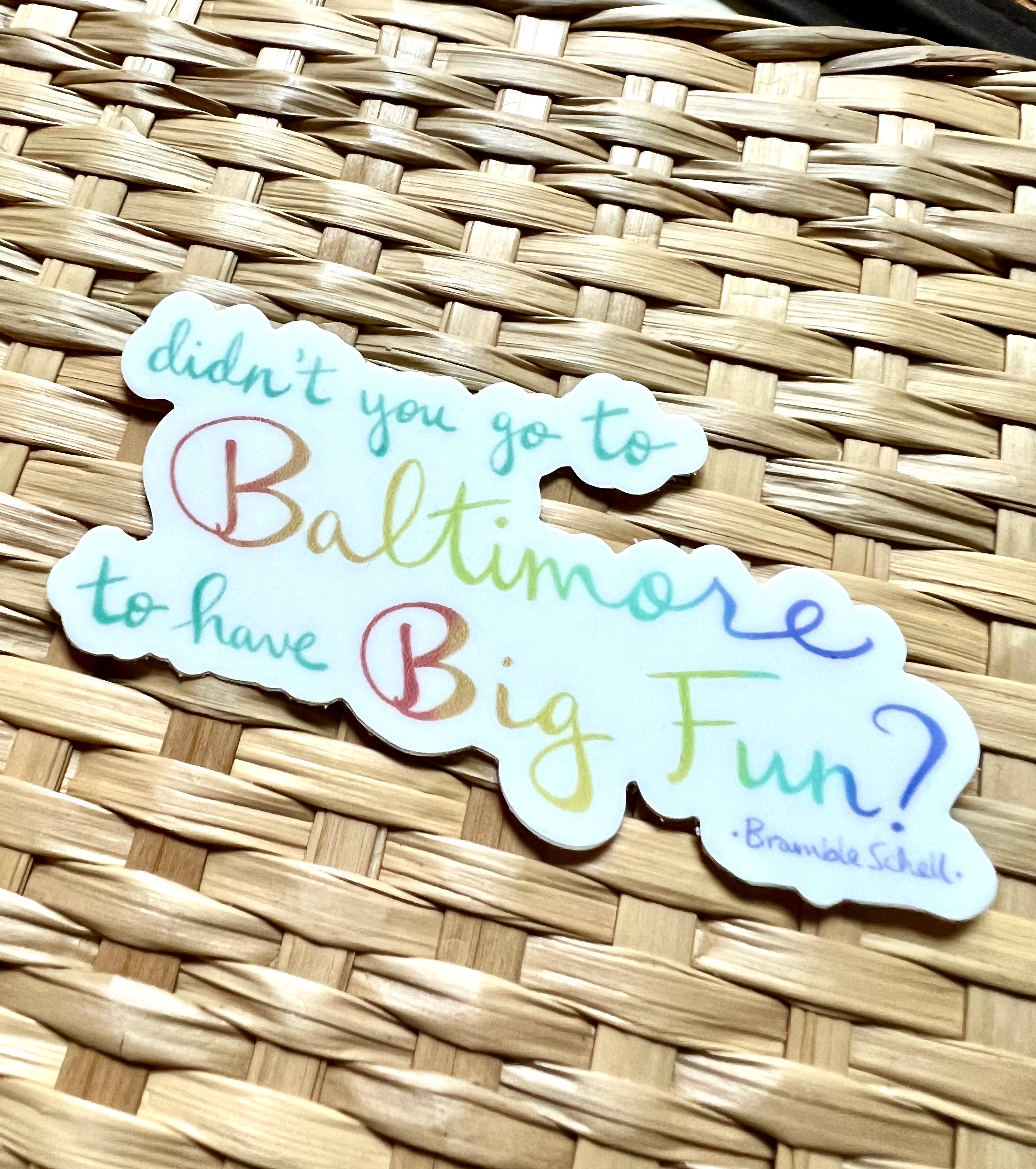 Bramble Schell Studio - Wholesale Sticker - Big Fun in Baltimore Sticker2