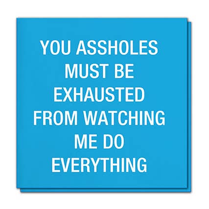 You Assholes Must Be Exhausted Napkins for wholesale by About Face Designs