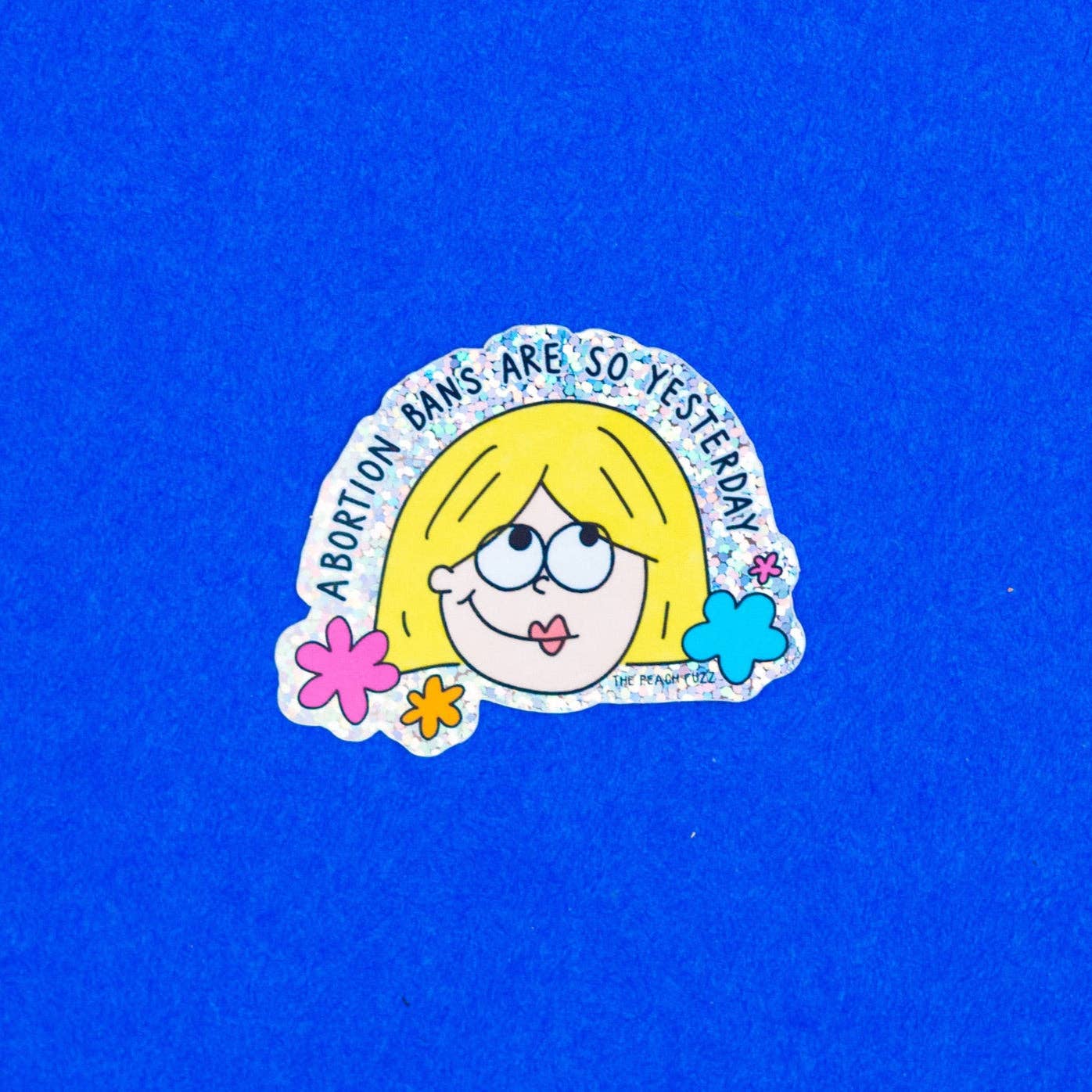 The Peach Fuzz - Wholesale Sticker - Abortion Bans Are So Yesterday Glitter Sticker