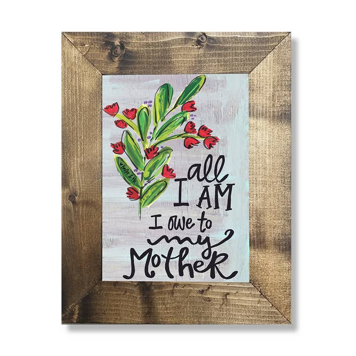 Owe All To My Mother - Framed Art, 8" x 10" for wholesale by Baxter & Me