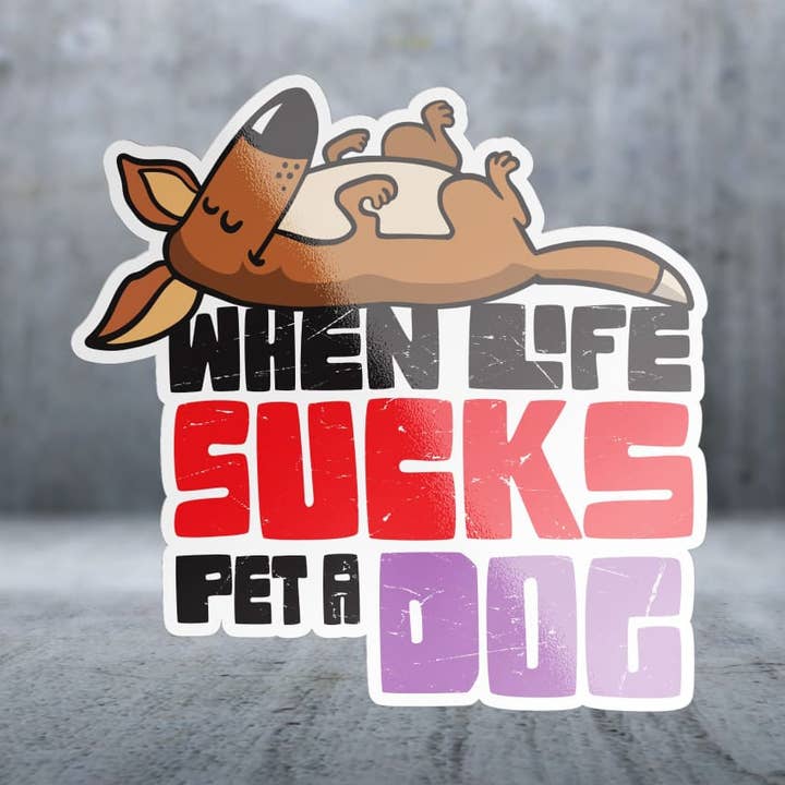 Når livet er surt, klap en hund - Klistermærke for engroshandel hos Two Feet Treats