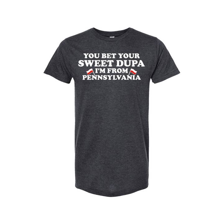 You Bet Your Sweet Dupa I'm From Pennsylvania for wholesale by Yinzylvania