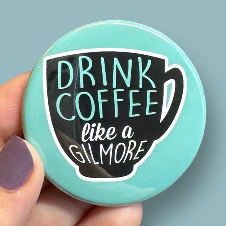 drink coffee like a Gilmore round magnet for wholesale by Anthem Sticker Company