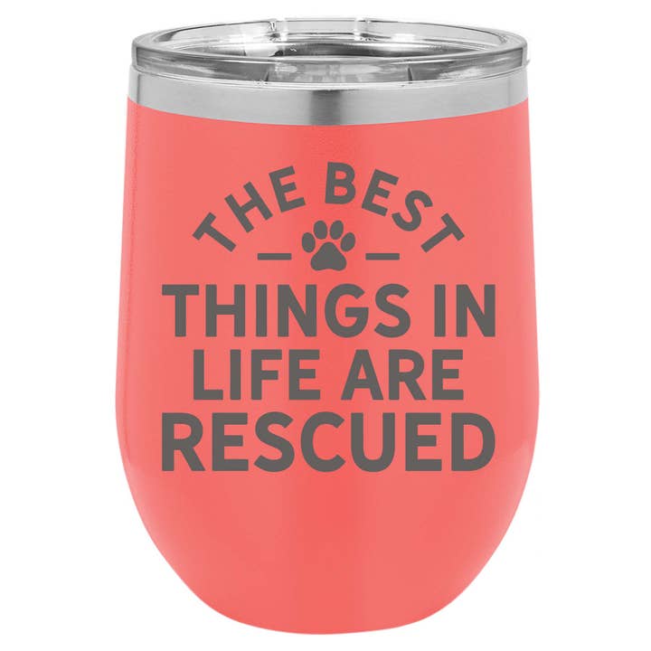 The Best Things In Life Are Rescued - Insulated Tumblers for wholesale by Home Accents By Driftless