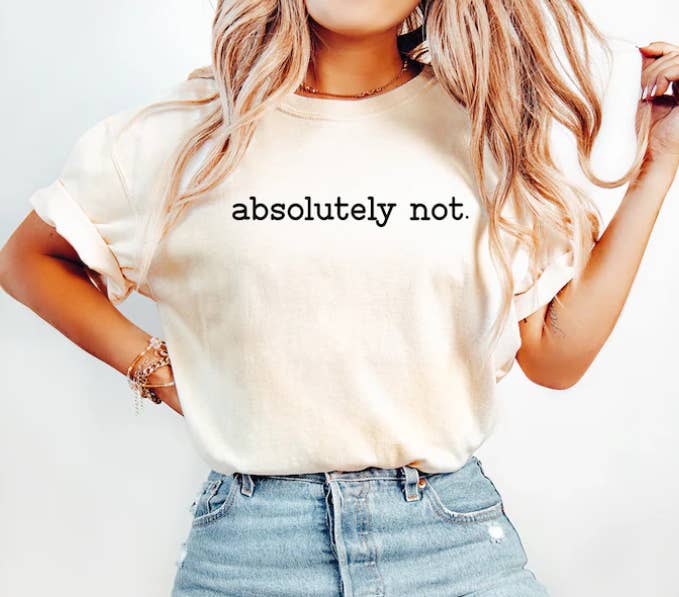 Eleven Fashion - Wholesale Screen Printed T-Shirt - Women's - Absolutely Not Shirt, Funny Quote Shirt