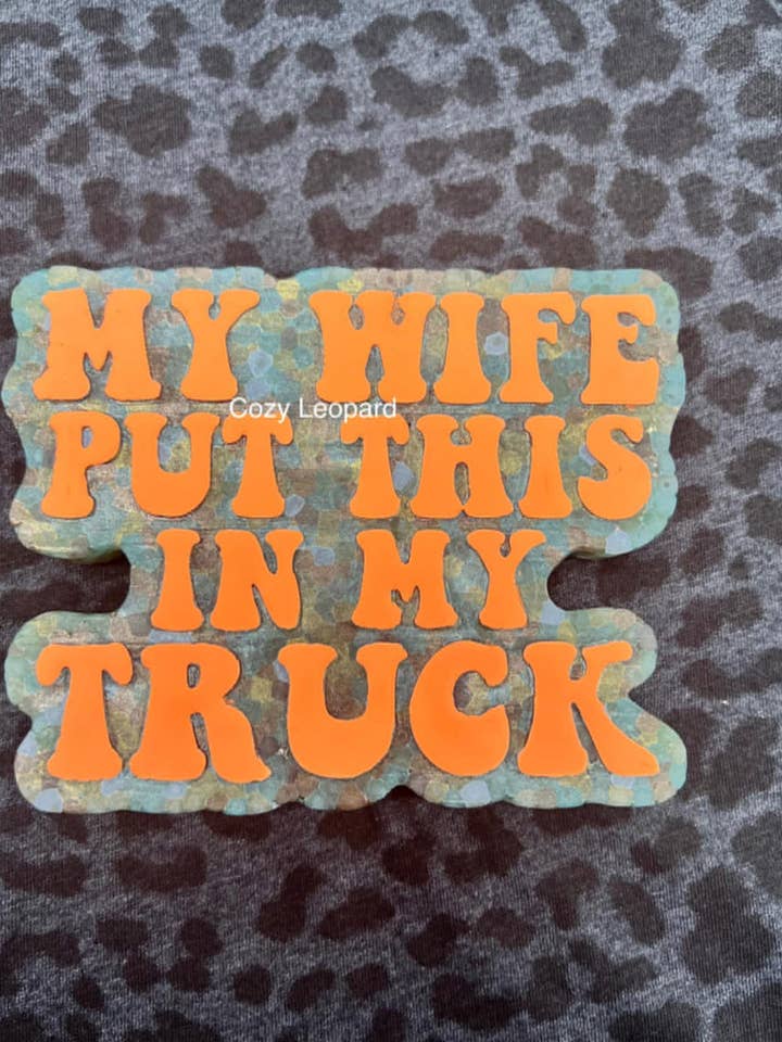My Wife Put This In My Truck Car Freshie for wholesale by Cozy Leopard Boutique