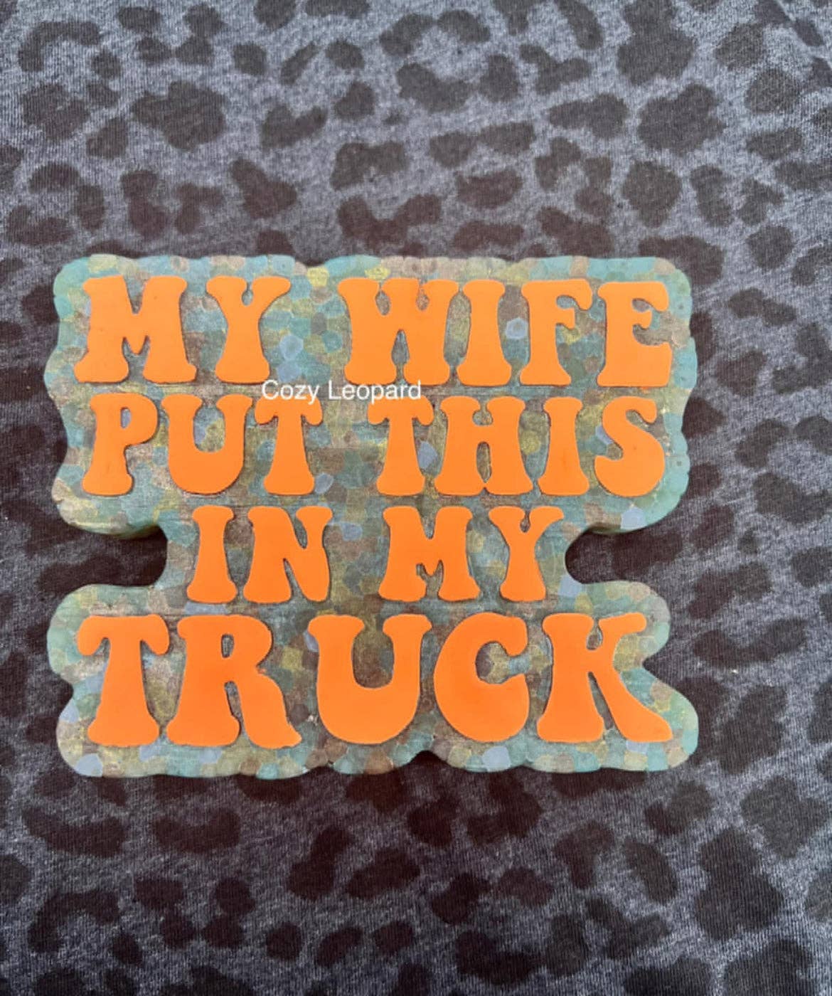 My Wife Put This In My Truck Car Freshie for wholesale by Cozy Leopard Boutique