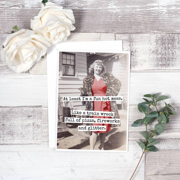 Raven's Rest Studio - Wholesale Everyday Greeting Card - At Least I'm A Fun Hot Mess. Like A Train Wreck Full Of...