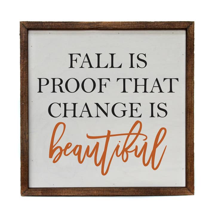 Driftless Studios - Wholesale Sign - Fall Is Proof That Change Is Beautiful - Rustic Decor Sign0
