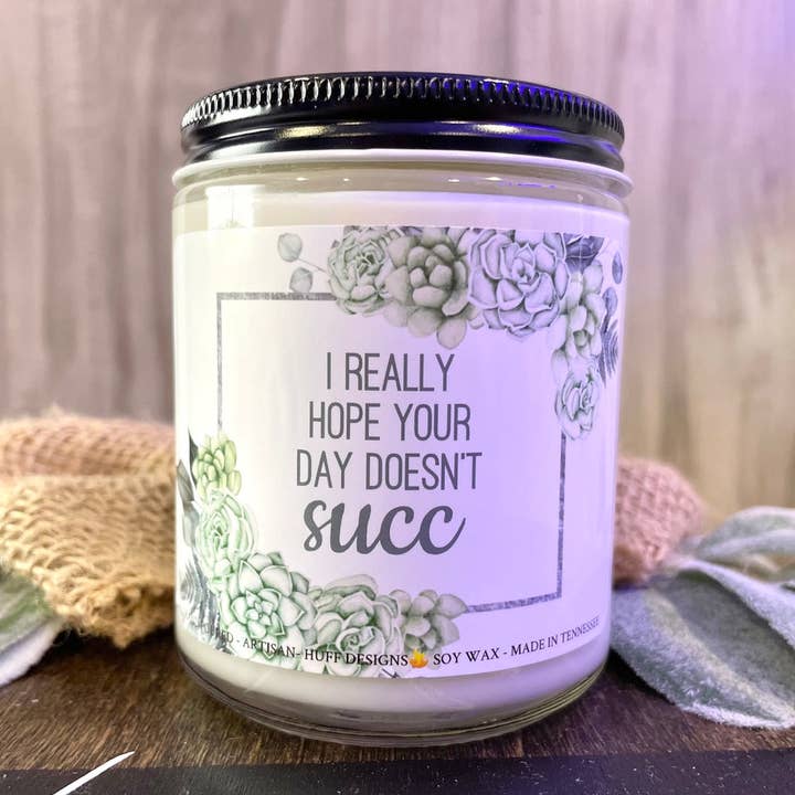 I Really Hope Your Day Doesn'T Succ, Manifesting Gift for wholesale by Huff Designs Candle Co