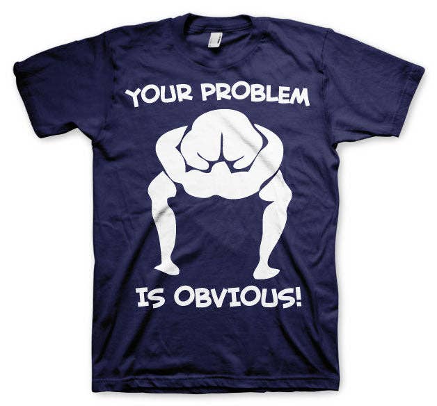 Hybris Production AB - Wholesale Screen Printed T-Shirt - Unisex - Your Problem Is Obvious T-Shirt5