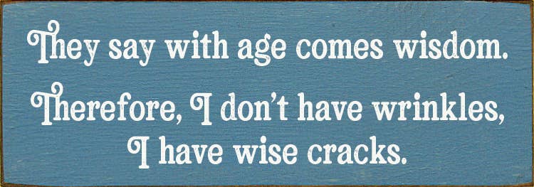SAWDUST CITY - Wholesale Wall Sign - They say with age comes wisdom. - Funny Wood Sign8