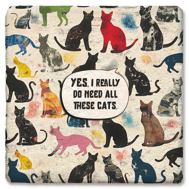 Coaster Yes I Really Do Need All These Cats Colorful for wholesale by Tipsy Coasters & Gifts