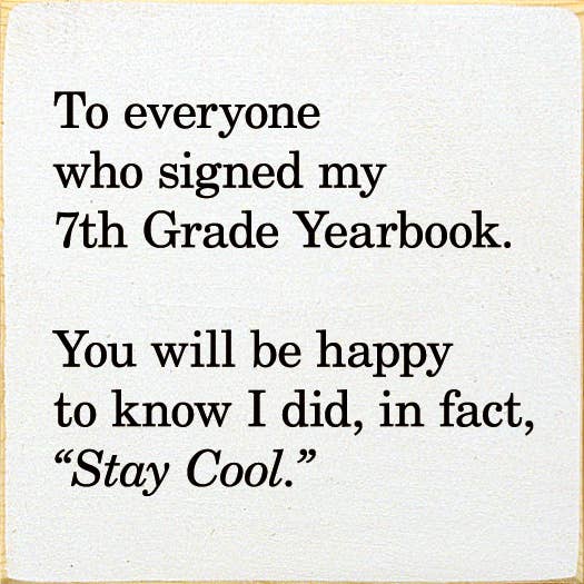 SAWDUST CITY - Wholesale Sign - To everyone who signed my 7th Grade Yearbook...Still cool4