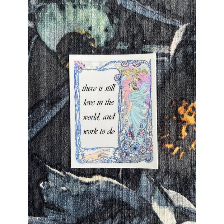 There is Still Love in the World and Work to Do 3" Sticker for wholesale by Broad Sides