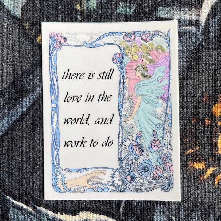 There is Still Love in the World and Work to Do 3" Sticker for wholesale by Broad Sides