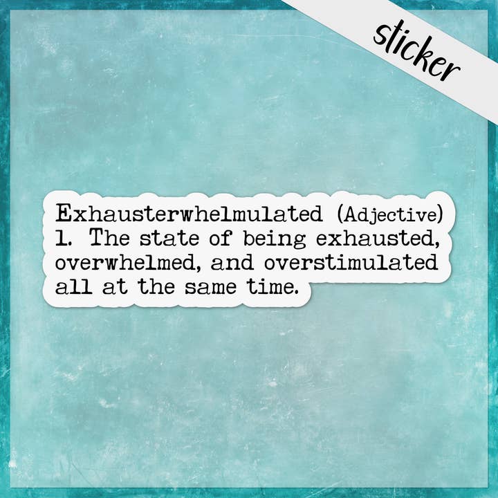 Exhausted Overwhelmed Overstimulated Funny Sticker for wholesale by CandiMaker