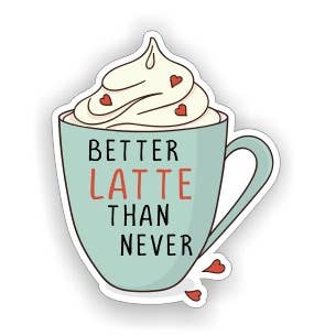 Better Latte Than Never Sticker / Decal for wholesale by Mad River