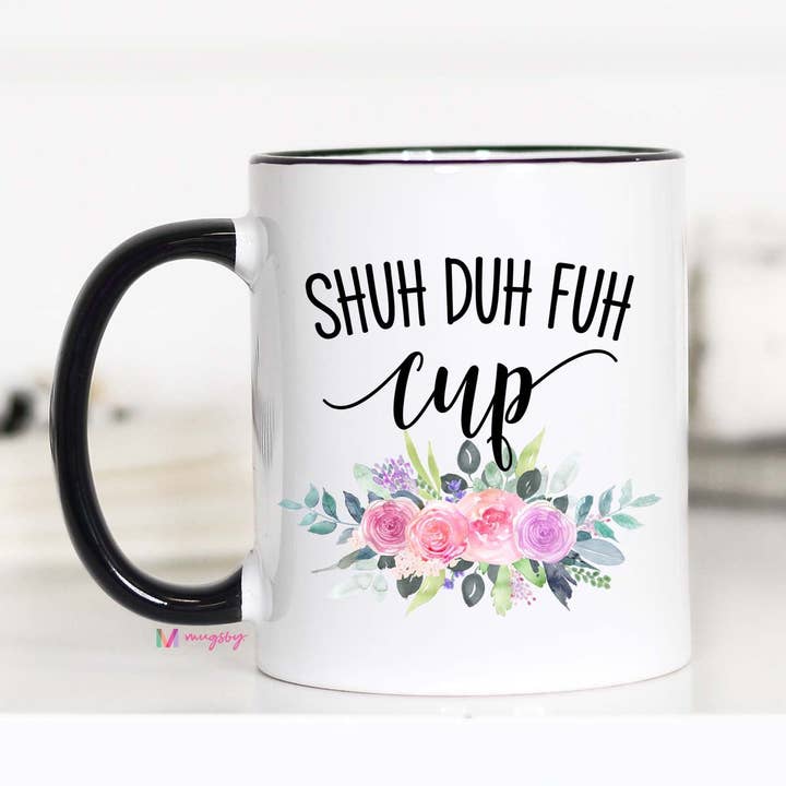 Mugsby - Wholesale Coffee Mug - Shuh Duh Fuh Cup Mug