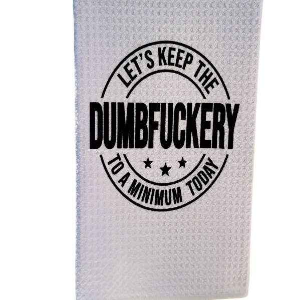 Let's keep the Dumbfuckery, to a minimum today! Tea Towel for wholesale by TOPICS IN THE TROPICS