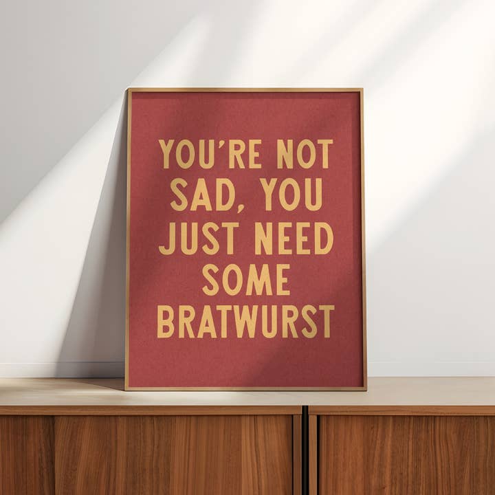 Tejas Country Club - Wholesale Art Print - You're Not Sad You Just Need Some Bratwurst Art Print (FLAT)6