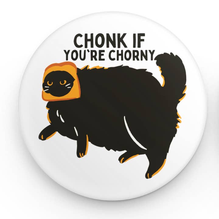 Luxe Trauma - Wholesale Lapel Pin/Button - Chonk if you're chorny button1
