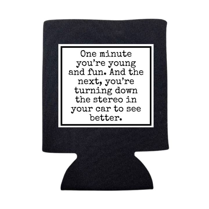 ONE MINUTE YOU'RE YOUNG AND FUN CAN COOLER for wholesale by dkhandmade