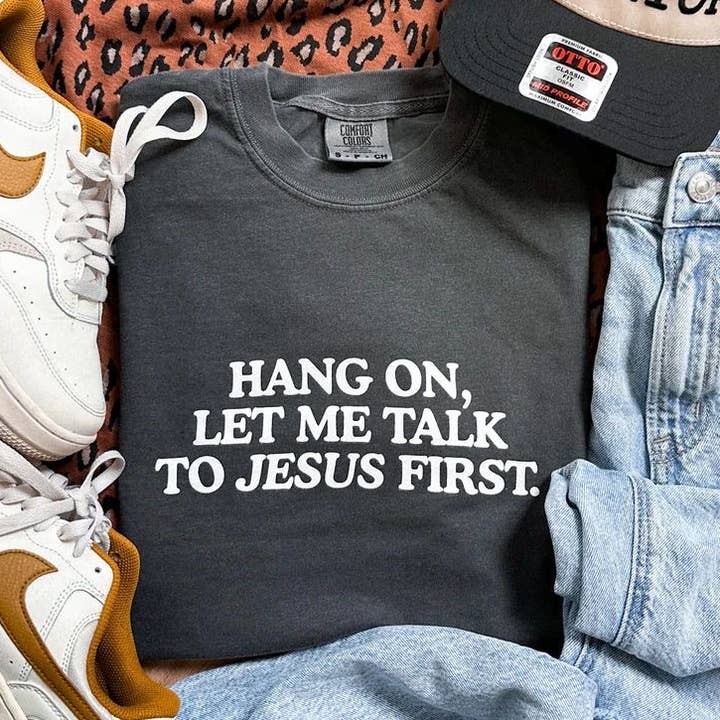 Hang on, Let Me Talk to Jesus First for wholesale by Dig Your Roots Boutique