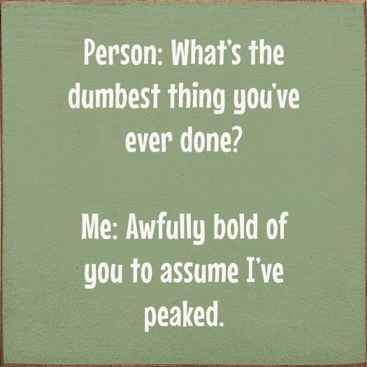 SAWDUST CITY - Vente Pancarte - Personne : Quelle est la chose la plus stupide que tu aies jamais faite ?6