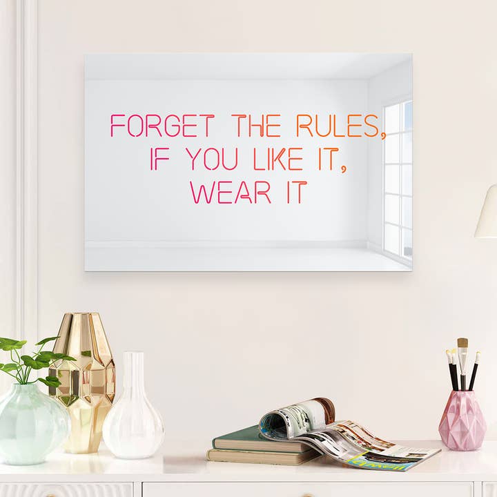 Forget the Rules, If You Like it Wear It | Acrylic Art for wholesale by 4ArtWorks