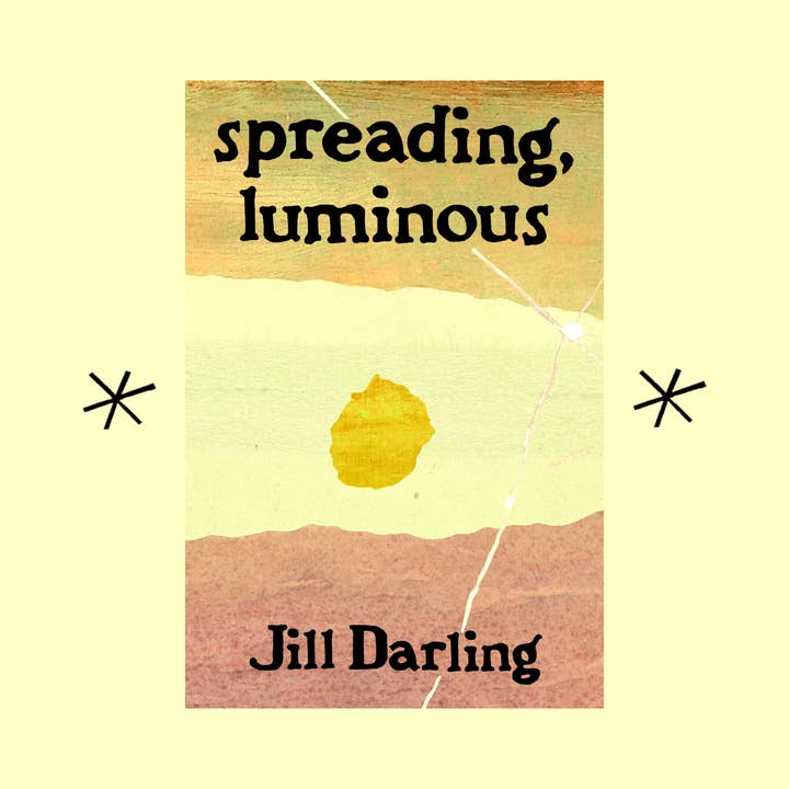 Bottlecap Press - Wholesale Poetry & Drama - spreading, luminous, by Jill Darling