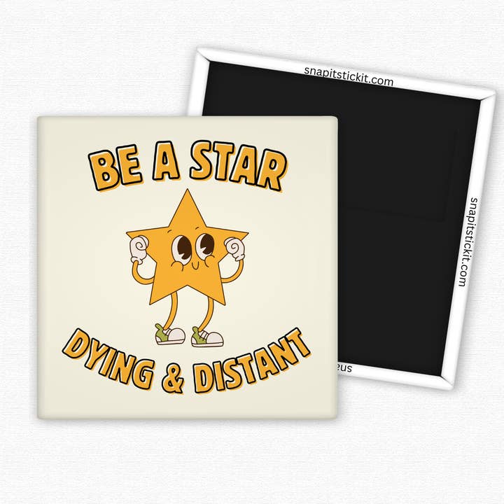 Snap It Stick It - Wholesale Magnet - Be a Star – Dying and Distant Funny Magnet for the Emotionally Drained