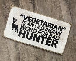 Dudley's Cottage & Gifts - Wholesale Sign - VEGETARIAN IS AN OLD IDIAN WORD FOR BAD HUNTER0