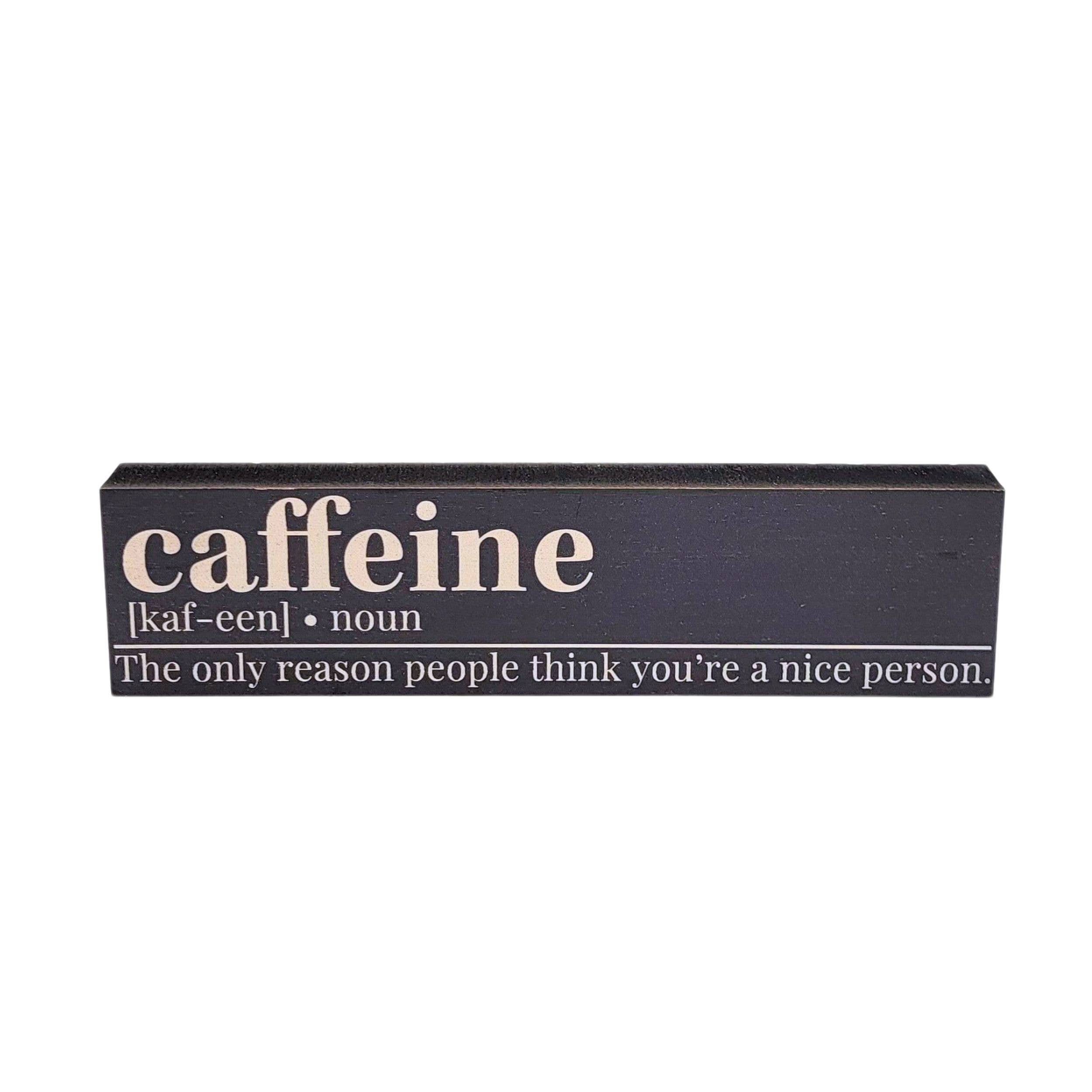 Home Accents By Driftless - Wholesale Desk/Tabletop Sign - Caffeine The Only Reason Funny Small Block Sign