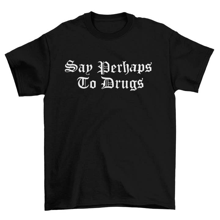 Wickedly Divine Shop - Wholesale Screen Printed T-Shirt - Women's - Say Perhaps To Drugs Shirt, Goth Drug Shirt
