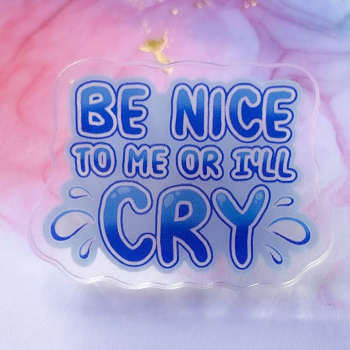 Be Nice To Me Or I'll Cry 1.5" Acrylic Pin for wholesale by TheStarfishface